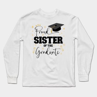 Proud Sister Of The Graduate | Quote With Black Text Family Graduation Long Sleeve T-Shirt